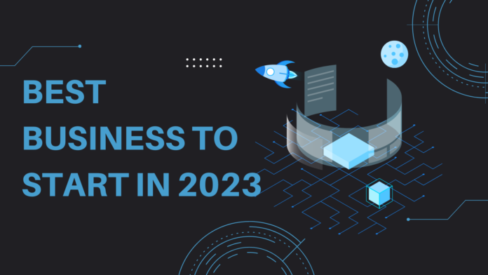 BEST BUSINESS TO START IN 2023