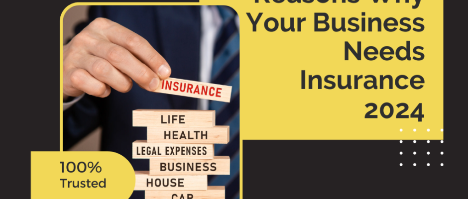 5 Essential Reasons Why Your Business Needs Insurance 2024