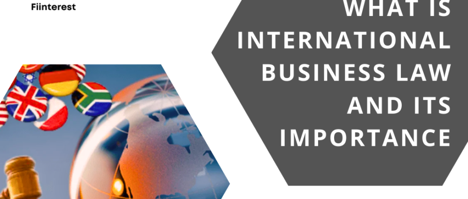 What is International Business Law and Its Importance