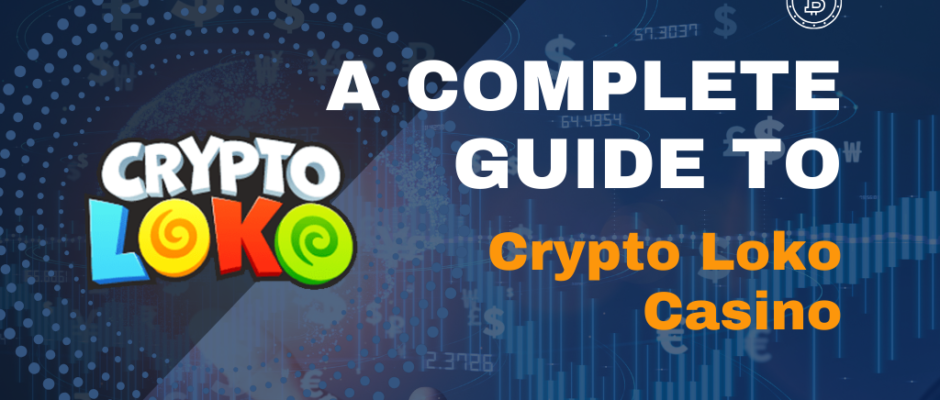 A Complete Guide to Crypto Loko Casino: What You Need to Know