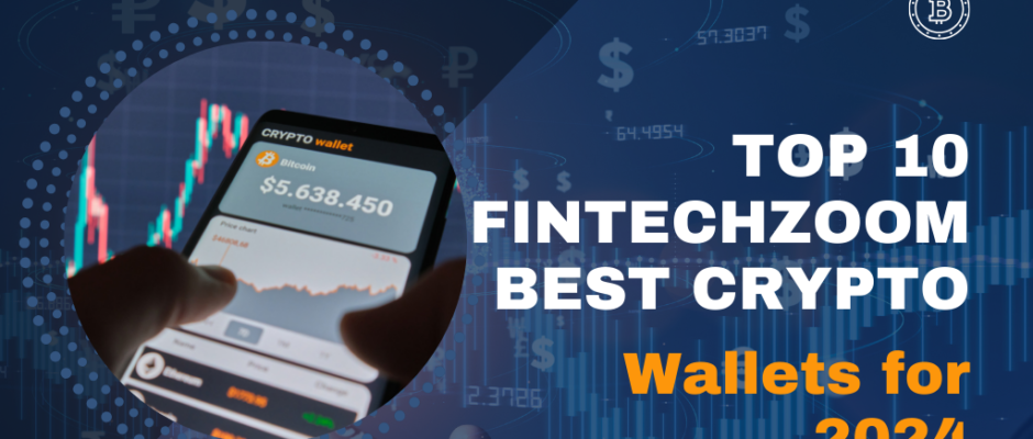 Top 10 Fintechzoom Best Crypto Wallets for 2024 A Complete Guide