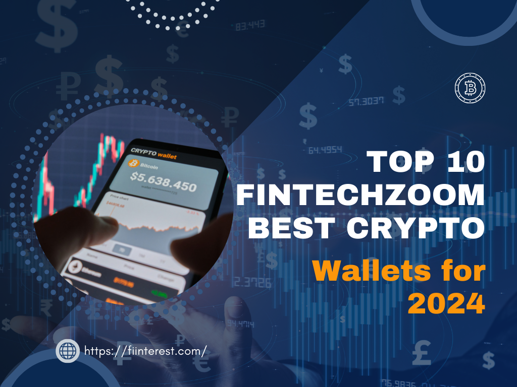 Top 10 Fintechzoom Best Crypto Wallets for 2024: A Complete Guide